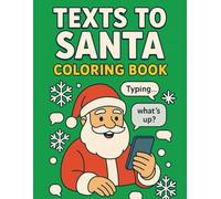 Texts to Santa Coloring Book: Funny, Festive, and Relatable Holiday Text Message Scenes - The Perfect Gag Gift for Christmas Laughs!