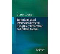 Textual And Visual Information Retrieval Using Query Refinement And Pattern Analysis