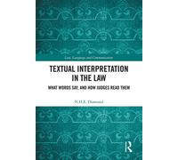 Textual Interpretation in the Law What Words Say, and How Judges Read Them - N. H. E. Diamond - Routledge - ebook (ePub) - Livre