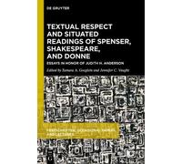 Textual Respect and Situated Readings of Spenser, Shakespeare, and Donne: Essays in Honor of Judith H. Anderson