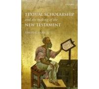 Textual Scholarship And The Making Of The New Testament: The Lyell Lectures, Oxford