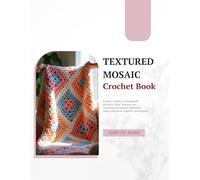 Textured Mosaic Crochet Book: Create modern handmade projects that feature eye catching geometric patterns using stepwise guided techniques