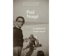 Textyles - Tome 66 - Paul Nougé: La Duplicité de l'esprit sincère