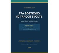 TFA SOSTEGNO. 50 tracce svolte.: Guida completa alla prova scritta di accesso per Infanzia, Primaria, Secondaria di I e II grado - XI ciclo