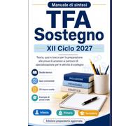 TFA Sostegno XII Ciclo 2027 - Manuale di Sintesi: Teoria completa in forma agile, 300 quiz da prove degli anni passati, 30 tracce svolte e prova orale - Edizione preparatoria aggiornata