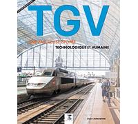 Tgv - Une Fabuleuse Épopée Technologique Et Humaine