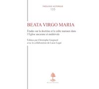 TH n°135 - Beata Virgo Maria - Etudes sur la doctrine et le culte mariaux dans l'Eglise ancienne e