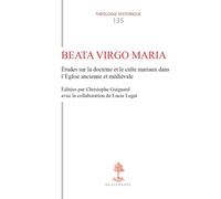 Th N°135 - Beata Virgo Maria - Etudes Sur La Doctrine Et Le Culte Mariaux Dans L'eglise Ancienne E