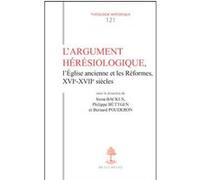 Th n121 - l'argument heresiologique, l'eglise ancienne et les reformes xvie-xviie siecles Dominique Bertrand (Auteur), Philippe Büttgen (Editeur général), FREDOUILLE JEAN-CLAUDE (Traduction)