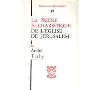 Th n17 - la priere eucharistique de l'eglise dejerusalem André Tarby (Auteur)