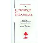 Th n54 - rhetorique et theologie - calvin - lecommentaire de l'epitre aux romains Benoît Girardin (Auteur), KANNENGIESSER CHARLES (Editeur général)