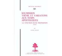 Th n91 - soumission theme et variations aux temps apostoliques - la fonction d'une preposition Lucile Villey (Auteur)