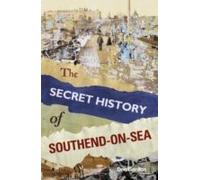 Th Secret History Of Southend-On-Sea