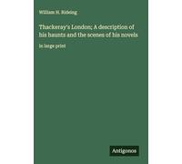 Thackeray's London; A description of his haunts and the scenes of his novels: in large print
