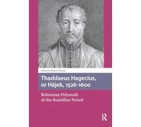 Thaddaeus Hagecius, or Hájek, 1526-1600: Bohemian Polymath of the Rudolfine Period