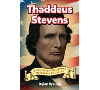 Thaddeus Stevens: Forgotten Champion of Racial Equality