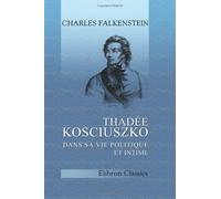 Thadée Kosciuszko, dans sa vie politique et intime