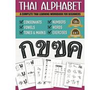 Thai Alphabet A Complete Thai Learning Workbook For Beginners: 6-in-1 Easy Thai Language For Kids And Adults | Tracing Consonants, Vowels, Words, Tone ... and Practices | Thai Language Learning