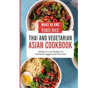 Thai And Vegetarian Asian Cookbook: 2 Books In 1: 150 Recipes For Authentic Veggie Food From Asia