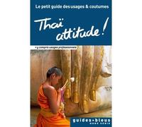 Thaï attitude ! Le petit guide des usages et coutumes Le petit guide des usages et coutumes. Edition 2016 - Collectif - Hachette Tourisme Guides - broché - Guide