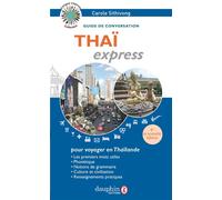 Thaï express Guide conversation, les premiers mots utiles, grammaire et renseignements pratiques - Carole Sithivong - Dauphin Editions Du - broché - Dictionnaire et encyclopédie