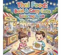 Thai Food: A Bold & Cozy Cute Coloring Book: A Kawaii Journey Through Thailand’s Most Delicious Dishes | Perfect for Kids, Seniors, and Beginners