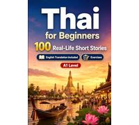 Thai for Beginners A1: 100 Real-Life Short Stories: Improve your reading comprehension and written expression through simple bilingual everyday situations