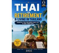 THAI FOR RETIREMENT & LIVING IN THAILAND: Essential Thai For Expats, Daily Life & Long-Term Stays (With Audio)