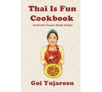 Thai Is Fun Cookbook: Authentic Flavors Made Simple | 25 recipes for Modern Home Cook| Thai Street Food | Gift for Thai Food lover and Beginner to Thai cuisine | 5.5 by 8.5 Inches