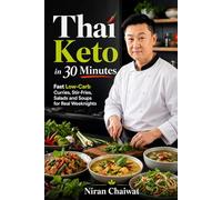 Thai Keto in 30 Minutes: Fast Low-Carb Curries, Stir-Fries, Salads and Soups for Real Weeknights
