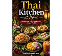 Thai Kitchen at Home: Authentic & Easy Thai Recipes for the World