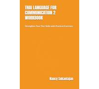 THAI LANGUAGE FOR COMMUNICATION 2 WORKBOOK: Strengthen Your Thai Skills with Practical Exercises