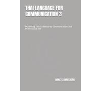 THAI LANGUAGE FOR COMMUNICATION 3: Mastering Thai Grammar for Communication and Professional Use