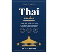Thai: Learn Thai from Zero to B1 - 2,000 Essential Words in 8 Tiers, with the Thai Alphabet, the 5 Tones and an Easy Pronunciation Guide for English Speakers