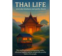 Thai Life: This small land thrives with genuine smiles, infectious laughter, and the wonderfully peculiar habits of its people.