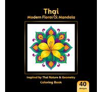 Thai Modern Floral & Mandala: Inspired by Thai Nature & Geometry: A stunning collection of 40 beautifully detailed illustrations.