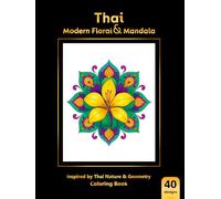 Thai Modern Floral & Mandala: Inspired by Thai Nature & Geometry: A stunning collection of 40 beautifully detailed illustrations.
