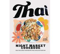 Thai Night Market Cookbook: Real Thai Street Food Recipes That Locals Eat Every Day