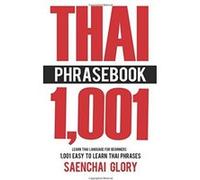 Thai Phrasebook: Learn Thai Language for Beginners, 1001 Easy to Learn Thai Phrases (Thai Language Books, Learn Thai Language Fast) - [Livre en VO] Saenchai Glory (Auteur)