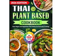 Thai Plant Based Cookbook: Easy Vegan and Vegetarian Thai Dishes for Everyday Cooking