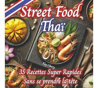 Thai Street Food: Recettes simples et rapides de la street food thaïlandaise