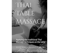 Thai Table Massage: Applying the traditional Thai Massage techniques on the table