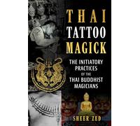 Thai Tattoo Magick: The Initiatory Practices of the Thai Buddhist Magicians