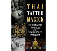 Thai Tattoo Magick The Initiatory Practices of the Thai Buddhist Magicians - Sheer Zed - Inner Traditions - ebook (ePub) - Livre
