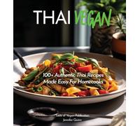Thai Vegan Cookbook: Reveals 100+ Plant-Based Irresistible Recipes With Step By Step Instructions With Easy-To-Find Ingredients For A Perfect Authentic Meal, Pictures Included (Taste Of Vegan)