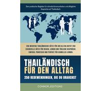 Thailändisch für den Alltag: Thailändisch für Anfänger und Reisende: Der umfassende Leitfaden mit praktischen, leicht zu merkenden Sätzen für schnelle Kommunikation und alltägliche Gespräche.