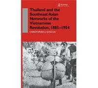 Thailand and the Southeast Asian Networks of The Vietnamese Revolution 18851954 - Christopher E. Goscha - Taylor amp Francis Ltd - Livre en Anglais - Hard Christopher E. GoschaChristopher E. Goscha (A