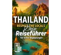 THAILAND Reiseführer für echte Begegnungen: Respect the Locals Thailand 2025 mit vielen QR Codes zum Scannen