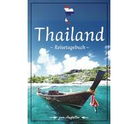 Thailand Reisetagebuch: Das Thailand Reisejournal zum Ausfüllen - Mit Checklisten, Packliste, wichtigen Reisetipps & Platz für deine Erlebnisse - ... Expertise eines zertifizierten Travel Agents