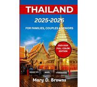 Thailand Travel Guide 2025-2026: Explore Thailand’s Beaches & Culture: Maps, Itineraries, Full-Color Photos & Travel Tips for Solo Travelers| Families| Couples| Seniors (Full-Color Edition)